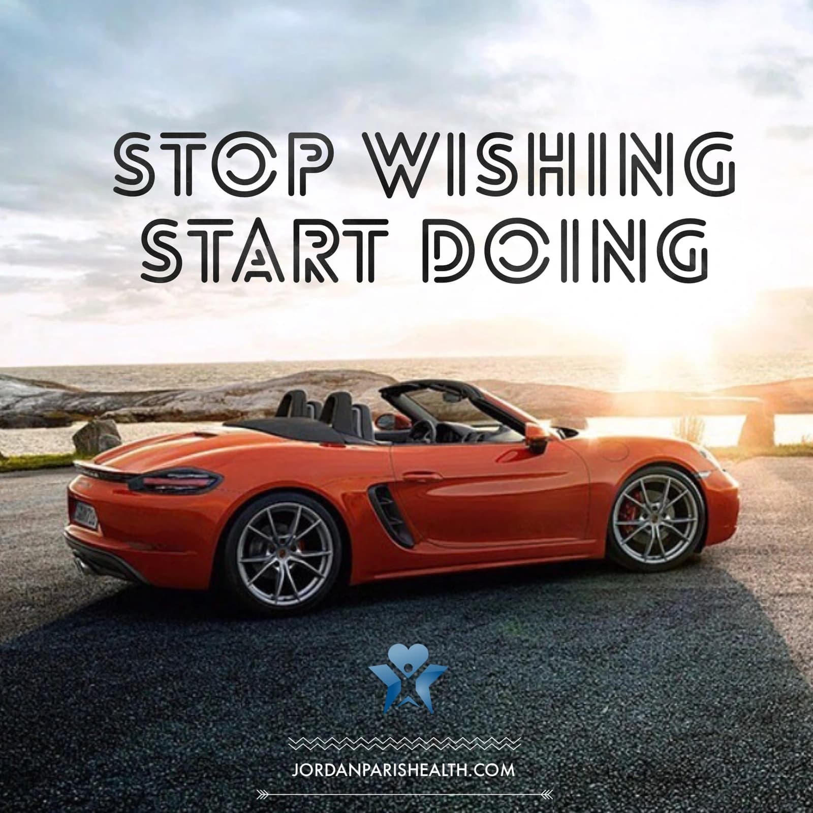 An orange convertible beside the water, with 'Stop wishing, start doing' in JP Health artwork.
