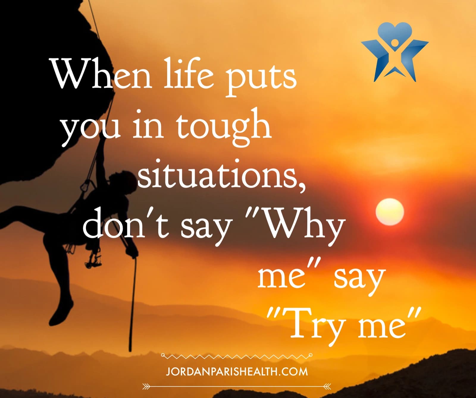 JP Health artwork with a climber: When life puts you in tough situations, don't say Why me, say Try me.